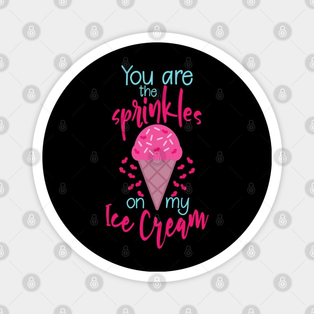 You are the sprinkles on my ice cream cute pun valentine gift Magnet by BadDesignCo